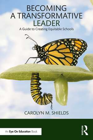 Becoming a Transformative Leader: A Guide to Creating Equitable Schools de Carolyn M. Shields