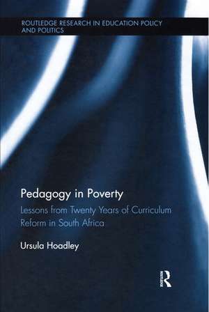 Pedagogy in Poverty: Lessons from Twenty Years of Curriculum Reform in South Africa de Ursula Hoadley