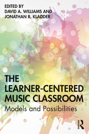 The Learner-Centered Music Classroom: Models and Possibilities de David A Williams