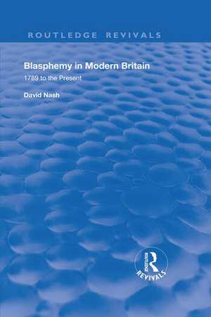 Blasphemy in Modern Britain: 1789 to the Present de David S. Nash