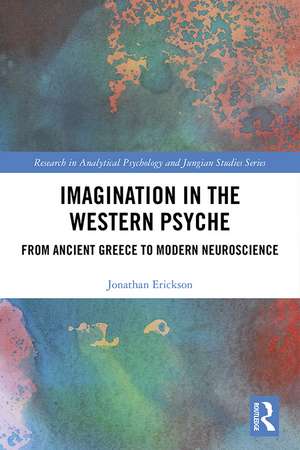 Imagination in the Western Psyche: From Ancient Greece to Modern Neuroscience de Jonathan Erickson