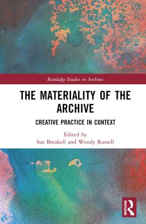 The Materiality of the Archive: Creative Practice in Context de Sue Breakell