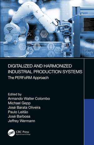 Digitalized and Harmonized Industrial Production Systems: The PERFoRM Approach de Armando Walter Colombo