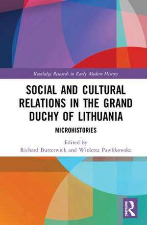 Social and Cultural Relations in the Grand Duchy of Lithuania: Microhistories de Richard Butterwick