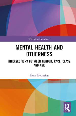 Mental Health and Otherness: Intersections between Gender, Race, Class and Age de Ilana Mountian