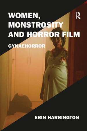 Women, Monstrosity and Horror Film: Gynaehorror de Erin Harrington