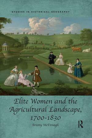 Elite Women and the Agricultural Landscape, 1700–1830 de Briony McDonagh