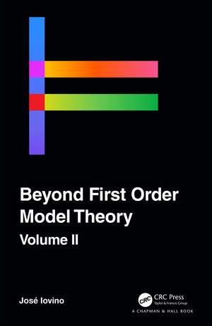 Beyond First Order Model Theory, Volume II de Jose Iovino