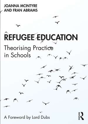 Refugee Education: Theorising Practice in Schools de Joanna McIntyre