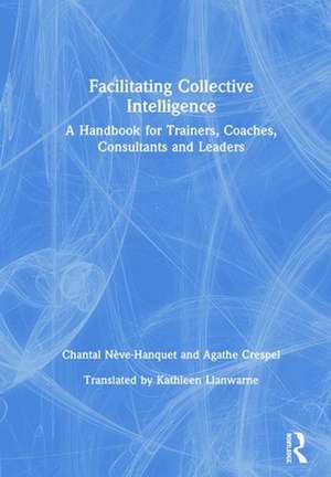 Facilitating Collective Intelligence de Chantal Neve-Hanquet