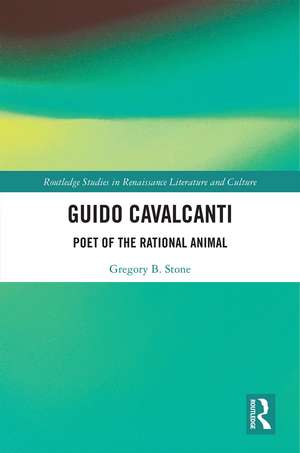 Guido Cavalcanti: Poet of the Rational Animal de Gregory B. Stone