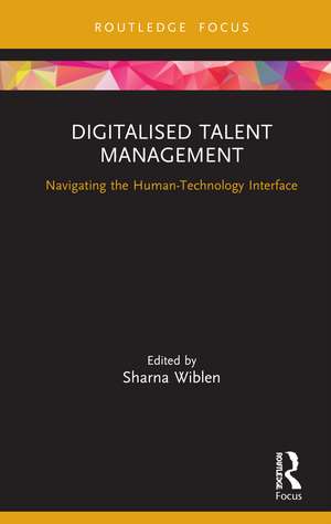 Digitalised Talent Management: Navigating the Human-Technology Interface de Sharna Wiblen