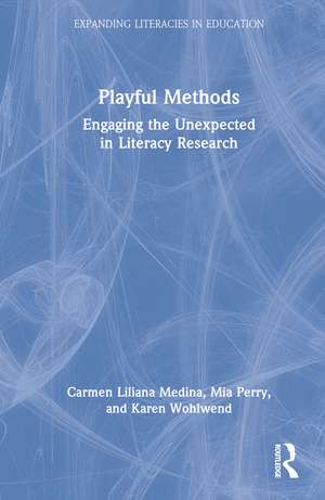 Playful Methods: Engaging the Unexpected in Literacy Research de Carmen Liliana Medina