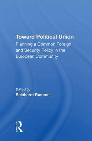 Toward Political Union: Planning A Common Foreign And Security Policy In The European Community de Reinhard Rummel