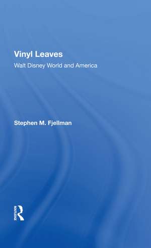 Vinyl Leaves: Walt Disney World And America de Stephen M Fjellman