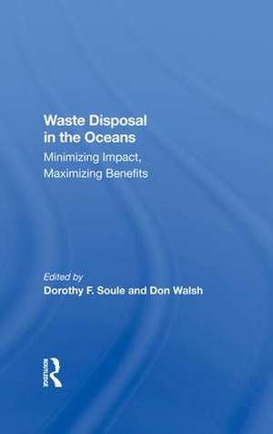 Waste Disposal In The Oceans: Minimizing Impact, Maximizing Benefits de Dorothy Soule