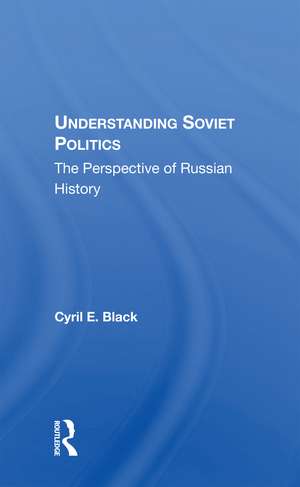 Understanding Soviet Politics: The Perspective Of Russian History de Cyril E. Black