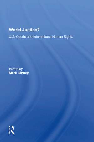 World Justice?: U.S. Courts And International Human Rights de Mark Gibney