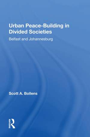 Urban Peacebuilding In Divided Societies: Belfast And Johannesburg de Scott Bollens