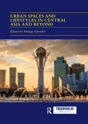 Urban Spaces and Lifestyles in Central Asia and Beyond de Philipp Schröder