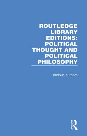 Routledge Library Editions: Political Thought and Political Philosophy: 54 Volume Set de Various