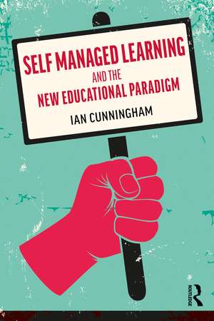 Self Managed Learning and the New Educational Paradigm de Ian Cunningham