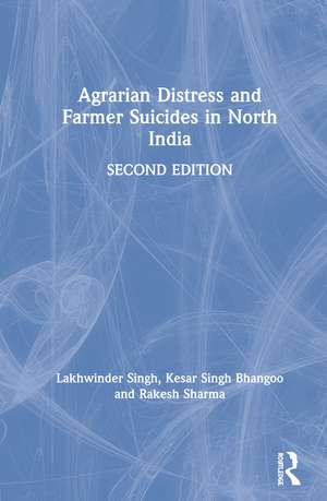 Agrarian Distress and Farmer Suicides in North India de Lakhwinder Singh