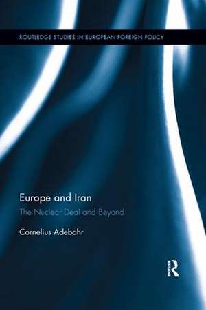 Europe and Iran: The Nuclear Deal and Beyond de Cornelius Adebahr