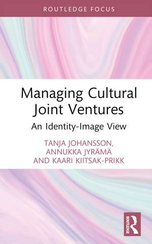 Managing Cultural Joint Ventures: An Identity-Image View de Tanja Johansson