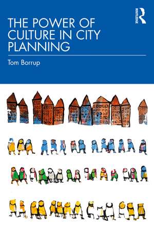 The Power of Culture in City Planning de Tom Borrup