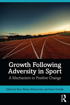 Growth Following Adversity in Sport: A Mechanism to Positive Change de Ross Wadey