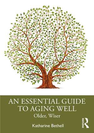 An Essential Guide to Aging Well: Older, Wiser de Katharine Bethell