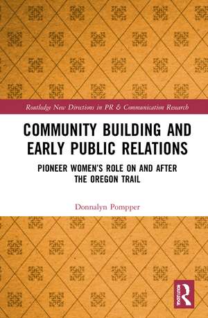 Community Building and Early Public Relations: Pioneer Women’s Role on and after the Oregon Trail de Donnalyn Pompper