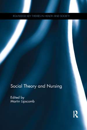 Social Theory and Nursing de Martin Lipscomb