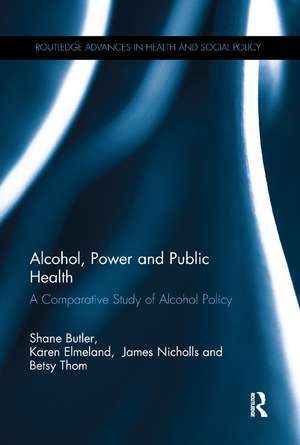 Alcohol, Power and Public Health: A Comparative Study of Alcohol Policy de Shane Butler