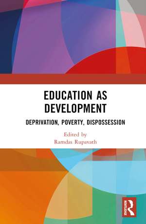 Education as Development: Deprivation, Poverty, Dispossession de Ramdas Rupavath