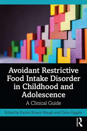 Avoidant Restrictive Food Intake Disorder in Childhood and Adolescence: A Clinical Guide de Rachel Bryant-Waugh