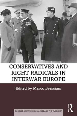 Conservatives and Right Radicals in Interwar Europe de Marco Bresciani