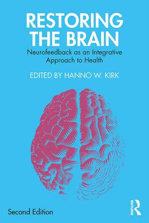 Restoring the Brain: Neurofeedback as an Integrative Approach to Health de Hanno W. Kirk