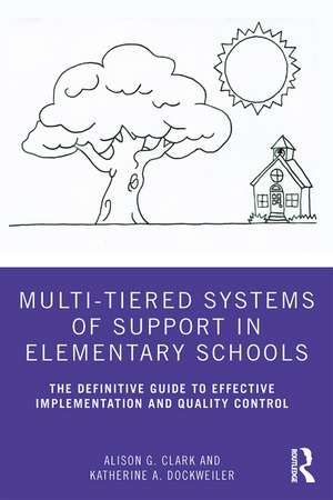 Multi-Tiered Systems of Support in Elementary Schools: The Definitive Guide to Effective Implementation and Quality Control de Alison G. Clark