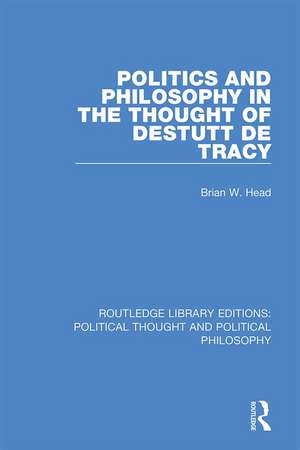 Politics and Philosophy in the Thought of Destutt de Tracy de Brian W. Head