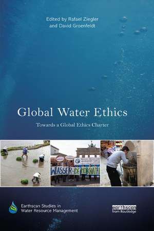 Global Water Ethics: Towards a global ethics charter de Rafael Ziegler