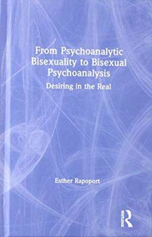 From Psychoanalytic Bisexuality to Bisexual Psychoanalysis: Desiring in the Real de Esther Rapoport