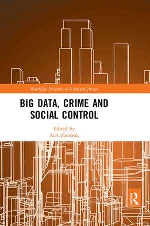 Big Data, Crime and Social Control de Aleš Završnik