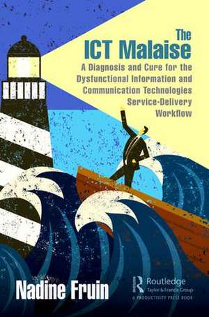 The ICT Malaise: A Diagnosis and Cure for the Dysfunctional Information and Communication Technologies Service-Delivery Workflow de Nadine Fruin