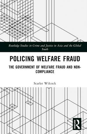 Policing Welfare Fraud: The Government of Welfare Fraud and Non-Compliance de Scarlet Wilcock