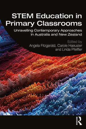 STEM Education in Primary Classrooms: Unravelling Contemporary Approaches in Australia and New Zealand de Angela Fitzgerald