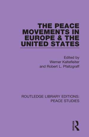 The Peace Movements in Europe and the United States de Werner Kaltefleiter