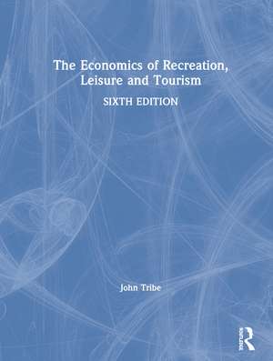 The Economics of Recreation, Leisure and Tourism de John Tribe