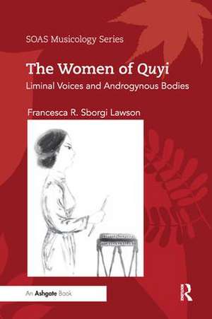 The Women of Quyi: Liminal Voices and Androgynous Bodies de Francesca R. Sborgi Lawson